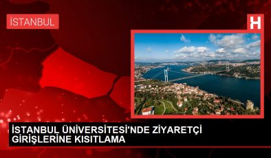 İstanbul Üniversitesi’ne ziyaretler kısıtlandı