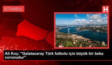 Ali Koç: “Galatasaray Türk futbolu için büyük bir beka sorunudur”